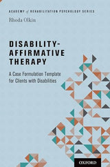 Disability-Affirmative Therapy: A Case Formulation Template for Clients with Disabilities (Academy of Rehabilitation Psychology Series)