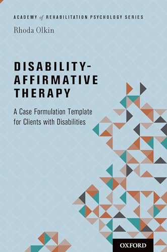 Disability-Affirmative Therapy: A Case Formulation Template for Clients with Disabilities (Academy of Rehabilitation Psychology Series)