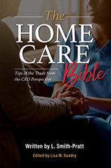 The Home Care Bible: Tips of the Trade from the CEO Perspective