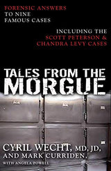 Tales from the Morgue: Forensic Answers to Nine Famous Cases Including The Scott Peterson & Chandra Levy Cases