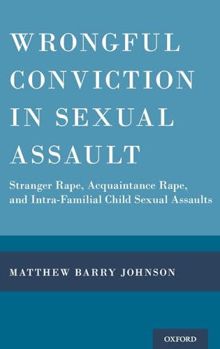 Wrongful Conviction in Sexual Assault: Stranger Rape, Acquaintance Rape, and Intra-familial Child Sexual Assaults
