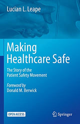 Making Healthcare Safe: The Story of the Patient Safety Movement: 1st ed. 2021 Edition, Kindle Edition