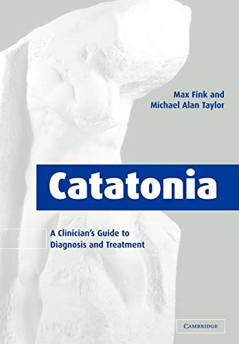 Catatonia: A Clinician's Guide to Diagnosis and Treatment: Reissue Edition