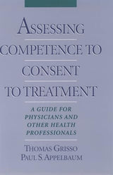 Assessing Competence to Consent to Treatment: A Guide for Physicians and Other Health Professionals