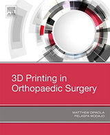 3D Printing in Orthopaedic Surgery: 1st Edition, Kindle Edition