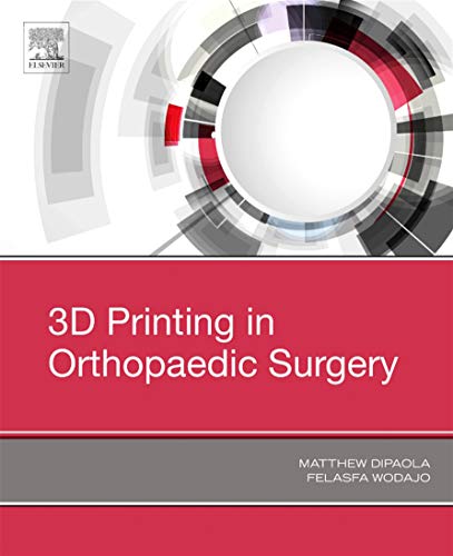 3D Printing in Orthopaedic Surgery: 1st Edition, Kindle Edition