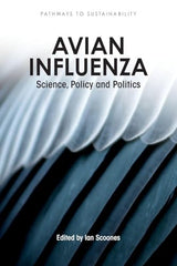 Avian Influenza: Science, Policy and Politics (Pathways to Sustainability)