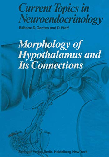Morphology of Hypothalamus and Its Connections (Current Topics in Neuroendocrinology): 1st Edition