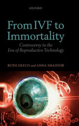 From IVF to Immortality: Controversy in the Era of Reproductive Technology