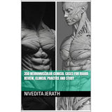 350 NEUROMUSCULAR CLINICAL CASES FOR BOARD REVIEW, CLINICAL PRACTICE, AND STUDY