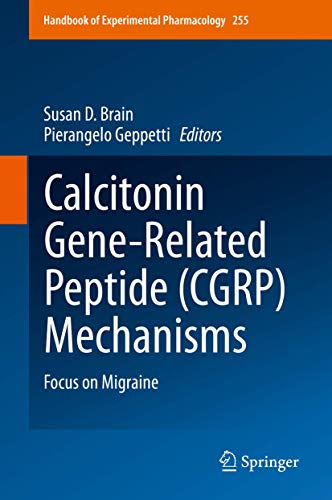 Calcitonin Gene-Related Peptide (CGRP) Mechanisms: Focus on Migraine (Handbook of Experimental Pharmacology, 255)