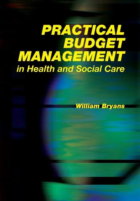 Practical Budget Management in Health and Social Care: 1st Edition