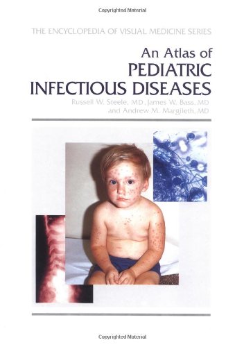 An Atlas of Pediatric Infectious Diseases (Encyclopedia of Visual Medicine Series): 1st Edition