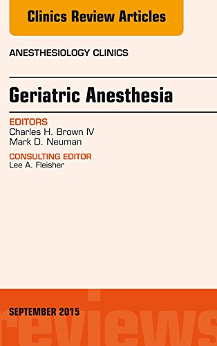 Geriatric Anesthesia, An Issue of Anesthesiology Clinics (The Clinics: Internal Medicine Book 33) (Volume 33-3)