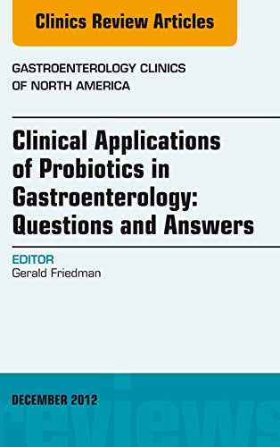 Clinical Applications of Probiotics in Gastroenterology: Questions and Answers, An Issue of Gastroenterology Clinics (The Clinics: Internal Medicine)