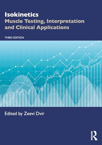 Isokinetics: Muscle Testing, Interpretation and Clinical Applications: 3rd Edition, Kindle Edition