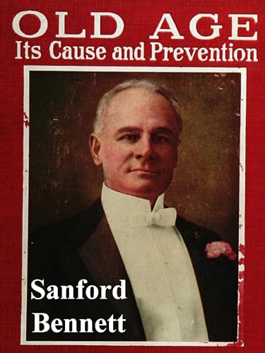 Old Age, Its Cause and Prevention: The Story of an Old Body and Face Made Young