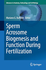 Sperm Acrosome Biogenesis and Function During Fertilization (Advances in Anatomy, Embryology and Cell Biology Book 220)