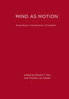 Mind as Motion: Explorations in the Dynamics of Cognition: Reprint Edition