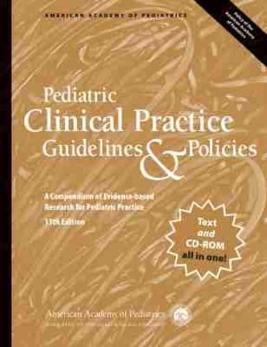 Pediatric Clinical Practice Guidelines & Policies: A Compendium of Evidence-based Research for Pediatric Practice: Thirteenth Edition