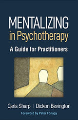 Mentalizing in Psychotherapy: A Guide for Practitioners (Psychoanalysis and Psychological Science Series)