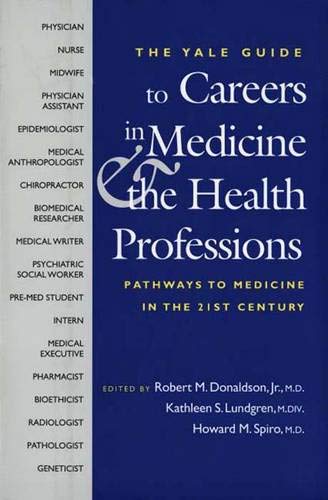 A Yale Guide to Careers in Medicine and the Health Professions: Pathways to Medicine in the 21st Century (Yale ISPS Series)