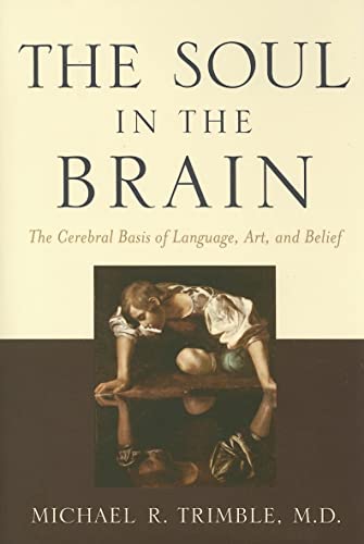 The Soul in the Brain: The Cerebral Basis of Language, Art, and Belief