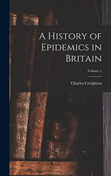 A History of Epidemics in Britain; Volume 1