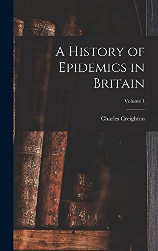 A History of Epidemics in Britain; Volume 1