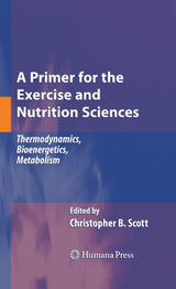 A Primer for the Exercise and Nutrition Sciences: Thermodynamics, Bioenergetics, Metabolism: 2008th Edition, Kindle Edition