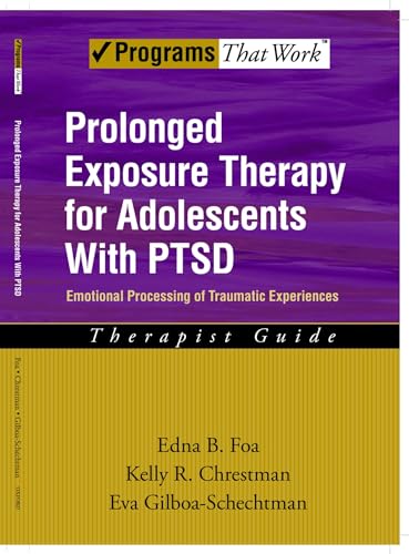 Prolonged Exposure Therapy for Adolescents with P.T.S.D. Emotional Processing of Traumatic Experiences, Therapist Guide (Programs That Work) (Treatments That Work): 1st Edition