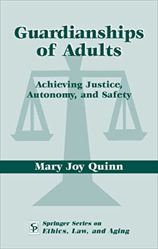 Guardianships of Adults: Achieving Justice, Autonomy, and Safety (Springer Series on Ethics, Law and Aging)