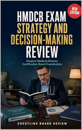 HMDCB Exam Strategy and Decision-Making Review: Hospice Medical Director Certification Board Examination
