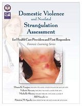 Domestic Violence and Nonfatal Strangulation Assessment: For Health Care Providers and First Responders (Forensic Learning)