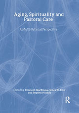 Aging, Spirituality, and Pastoral Care: A Multi-National Perspective