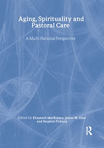 Aging, Spirituality, and Pastoral Care: A Multi-National Perspective