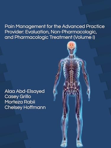 Pain Management for the Advanced Practice Provider: Evaluation, Non-Pharmacologic, and Pharmacologic Treatment (Volume I)