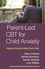 Parent-Led CBT for Child Anxiety: Helping Parents Help Their Kids: Reprint Edition