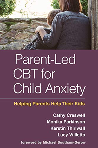 Parent-Led CBT for Child Anxiety: Helping Parents Help Their Kids: Reprint Edition