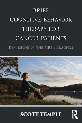 Brief Cognitive Behavior Therapy for Cancer Patients: Re-Visioning the CBT Paradigm