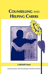 Counselling and Helping Carers (Communication and Counselling in Health Care): 1st Edition