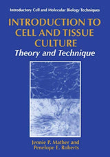Introduction to Cell and Tissue Culture: Theory and Technique (Introductory Cell and Molecular Biology Techniques)