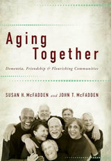 Aging Together: Dementia, Friendship, and Flourishing Communities