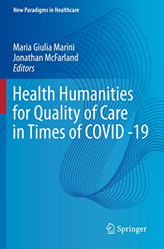 Health Humanities for Quality of Care in Times of COVID -19 (New Paradigms in Healthcare)