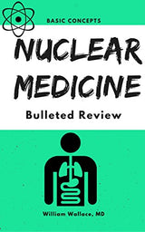 Nuclear Medicine: Bulleted Review
