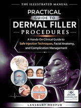 THE ILLUSTRATED MANUAL PRACTICAL GUIDE TO DERMAL FILLER PROCEDURES: A Hands-On Clinical Guide to Safe Injection Techniques, Facial Anatomy, and Complication Management