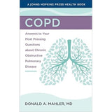 COPD: Answers to Your Most Pressing Questions about Chronic Obstructive Pulmonary Disease (A Johns Hopkins Press Health Book)