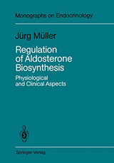 Regulation of Aldosterone Biosynthesis: Physiological and Clinical Aspects (Monographs on Endocrinology Book 29)
