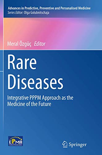 Rare Diseases: Integrative PPPM Approach as the Medicine of the Future (Advances in Predictive, Preventive and Personalised Medicine, 6)