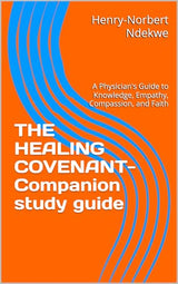 THE HEALING COVENANT- Companion: A Physician's Guide to Knowledge, Empathy, Compassion, and Faith